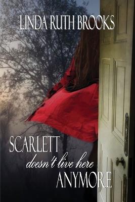 Scarlett doesn't live here anymore - Linda Ruth Brooks - cover