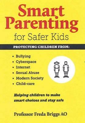 Smart Parenting for Safer Kids: Helping Children to Make Smart Choices & Stay Safe - Prof. Freda Briggs - cover