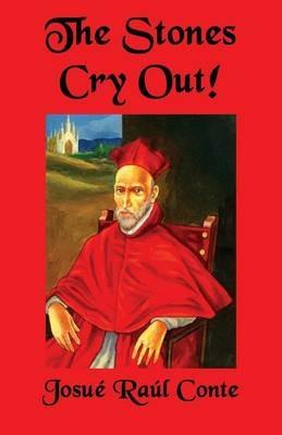 The Stones Cry Out!: Volume 1 of the Rosanada Trilogy - Josue Raul Conte - cover
