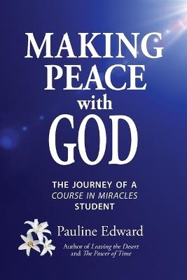 Making Peace with God: The Journey of a Course in Miracles Student - Pauline Edward - cover
