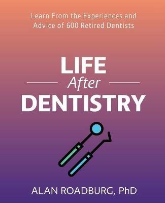 Life After Dentistry - Alan Roadburg - cover