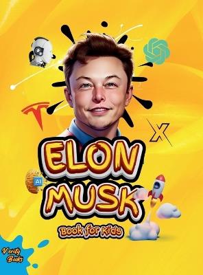 Elon Musk Book for Kids: The Ultimate Biography of Elon Musk for children Ages (6-12), colored pages - Verity Books - cover