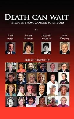 Death Can Wait - Stories from Cancer Survivors - Frank Hegyi,Roslyn Franken,Jacquelin Holtzman - cover