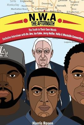 N.W.A: The Aftermath: Exclusive Interviews with Dr. Dre, Ice Cube, Jer - cover