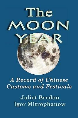 The Moon Year - A Record of Chinese Customs and Festivals - Igor Mitrophanow,Igor Mitrophanow - cover