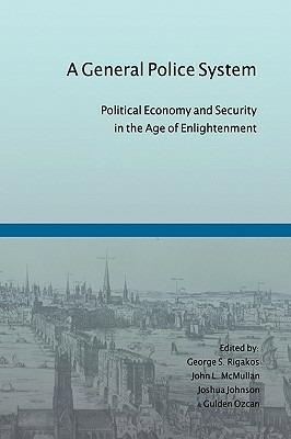 A General Police System: Political Economy and Security in the Age of Enlightenment - cover