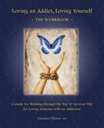 Loving an Addict, Loving Yourself: The Workbook