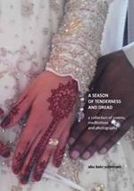 A Season of Tenderness and Dread: a collection of poems, photographs and meditations