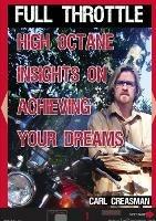 Full Throttle: High Octane Insights on Achieving Your Dreams - Carl E Creasman - cover