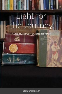 Light for the Journey: A Look at a Father's Favorite Bible Verses - Carl E Creasman - cover
