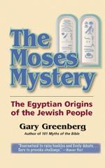 The Moses Mystery: The Egyptian Origins of the Jewish People