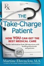 Take-Charge Patient: How You Can Get the Best Medical Care