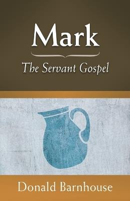 Mark: The Servant Gospel - Donald Barnhouse - cover