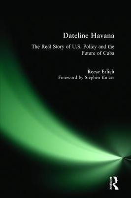 Dateline Havana: The Real Story of Us Policy and the Future of Cuba - Reese Erlich,Stephen Kinzer - cover