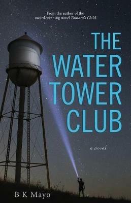 The Water Tower Club - B K Mayo - cover