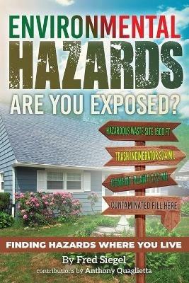 Environmental Hazards - Are You Exposed?: Finding Hazards Where You Live - Fred Siegel - cover