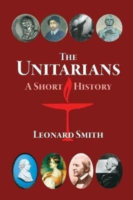 The Unitarians: A Short History - Leonard Smith - cover