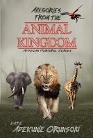 Allegories from the Animal Kingdom - Adekunle M Orunsolu - cover