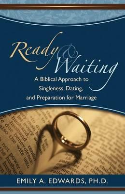 Ready & Waiting: A Biblical Approach to Singleness, Dating, and Preparation for Marriage - Emily A Edwards - cover