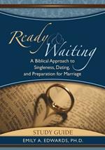Ready & Waiting: A Biblical Approach to Singleness, Dating, and Preparation for Marriage Study Guide