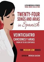 Twenty-Four Songs and Arias in Spanish: From XV to XXI Centuries. For Medium-Low Voices