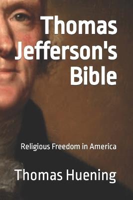 Thomas Jefferson's Bible: Religious Freedom in America - Thomas Huening - cover