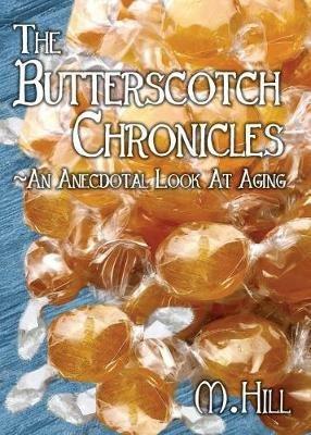 The Butterscotch Chronicles: An Anecdotal Look at Aging - M Hill - cover