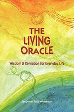 The Living Oracle: Wisdom & Divination for Everyday Life