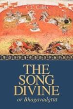 The Song Divine, Or, Bhagavad-Gita: A Metrical Rendering