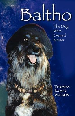 Baltho: The Dog Who Owned a Man - Thomas Ramey Watson - cover