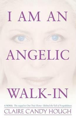 I Am an Angelic Walk-In: The Autobiography of Angel Ariel - Claire Candy Hough - cover