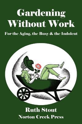 Gardening Without Work: For the Aging, the Busy & the Indolent - Ruth Stout - cover
