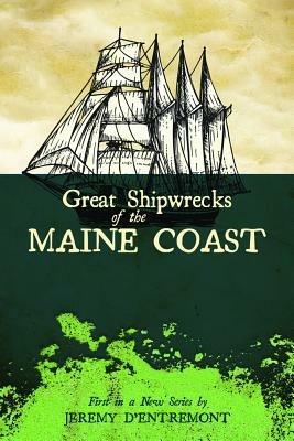 Great Shipwrecks of the Maine Coast - Jeremy D'Entremont - cover