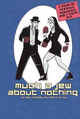 Much a Jew About Nothing - Five Short Plays - Mark Troy - cover