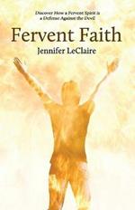 Fervent Faith: Discover How a Fervent Spirit is a Defense Against the Devil