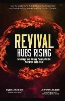 Revival Hubs Rising: Revealing a New Ministry Paradigm for the Next Great Move of God - Ryan Lestrange,Jennifer LeClaire - cover