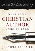 What Every Christian Writer Needs to Know: Activate Your Scribe Anointing