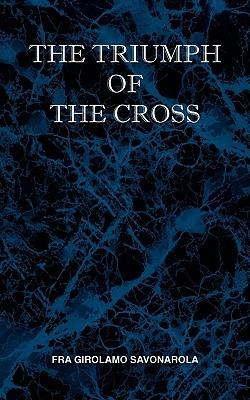 The Triumph of the Cross - Fra Girolamo Savonarola - cover