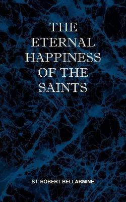 The Eternal Happiness of the Saints - St Robert Bellarmine - cover