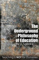 The Underground Philosophy Of Education: Teaching Is Not For Dummies