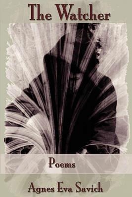 The Watcher: Poems - Agnes Eva Savich - cover