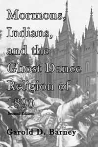 Mormons, Indians, and the Ghost Dance Religion of 1890 - Garold D Barney - cover