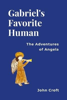 Gabriel's Favorite Human: The Adventures of Angela - John Croft - cover