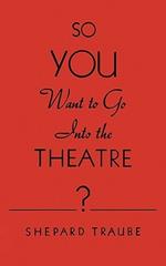 So You Want to Go Into the Theatre?