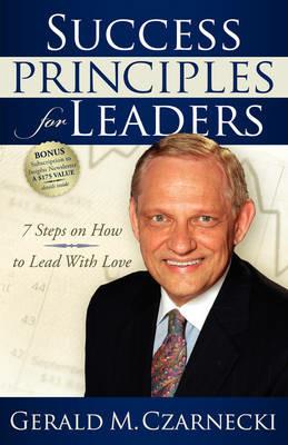 Success Principles for Leaders: 7 Steps on How to Lead with Love - Gerald M Czarnecki - cover