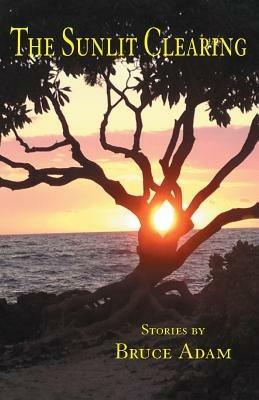 The Sunlit Clearing - Bruce Adam - cover
