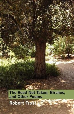 The Road Not Taken, Birches, and Other Poems - Robert Frost - cover