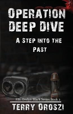 Operation Deep Dive: A Step into the Past - Terry Oroszi - cover