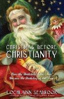 Christmas Before Christianity - Lochlainn Seabrook - cover