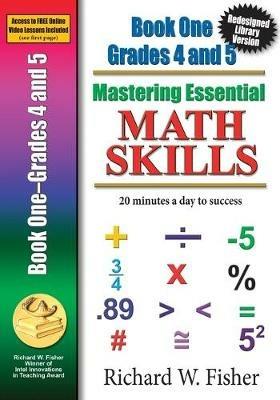 Mastering Essential Math Skills Book 1 Grades 4-5: Re-designed Library Version - Richard W Fisher - cover